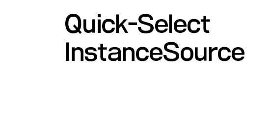 Quick-Select Instance Source